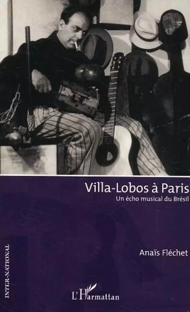 Villa-Lobos à Paris - Anaïs Fléchet - Editions L'Harmattan