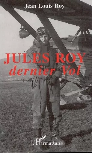 Jules Roy, dernier vol - Jean-Louis Roy - Editions L'Harmattan