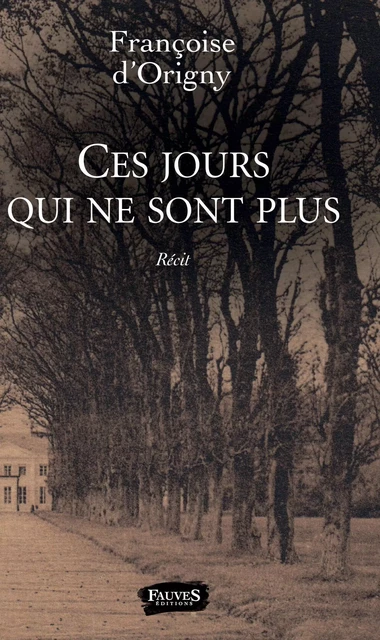 Ces jours qui ne sont plus - Francoise d'Origny - Fauves editions