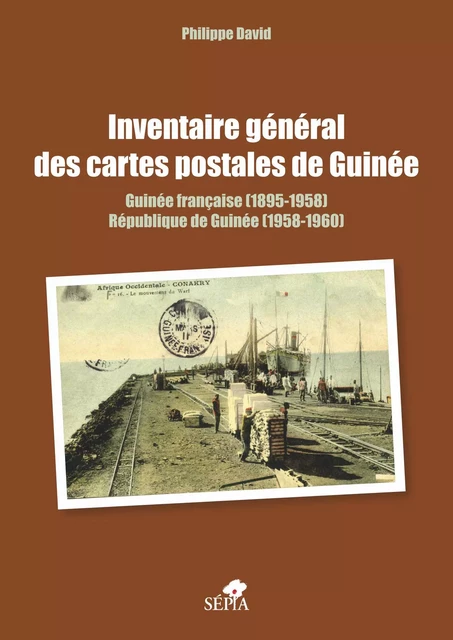 Inventaire général des cartes postales de Guinée - Philippe DAVID - Sépia