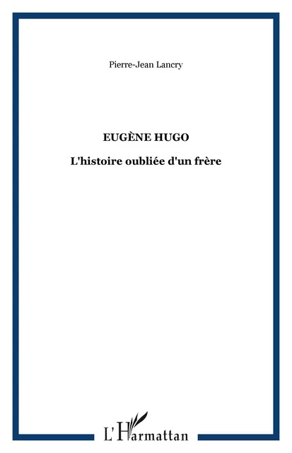 Eugène Hugo - Pierre-Jean Lancry - Editions L'Harmattan