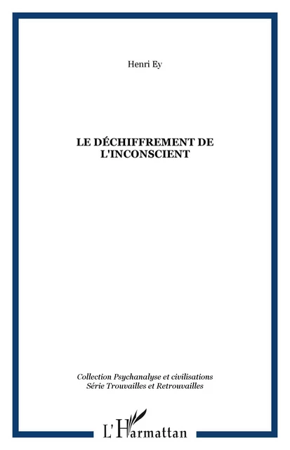 Le déchiffrement de l'inconscient - Henri Ey - Editions L'Harmattan