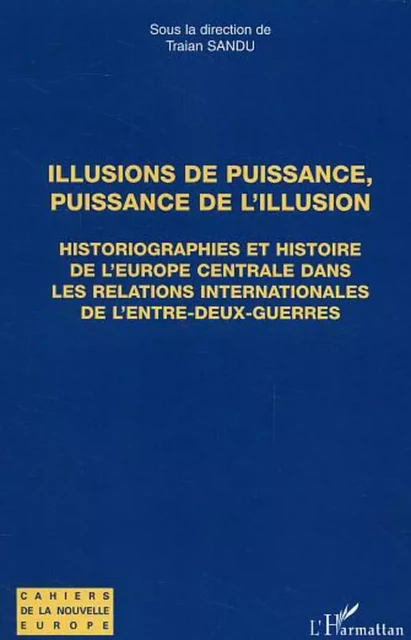 Illusions de puissance, puissance de l'illusion - Traian Sandu - Editions L'Harmattan