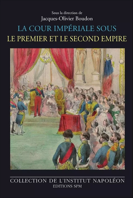 La cour impériale sous le Premier et le Second Empire - Jacques-Olivier Boudon - SPM