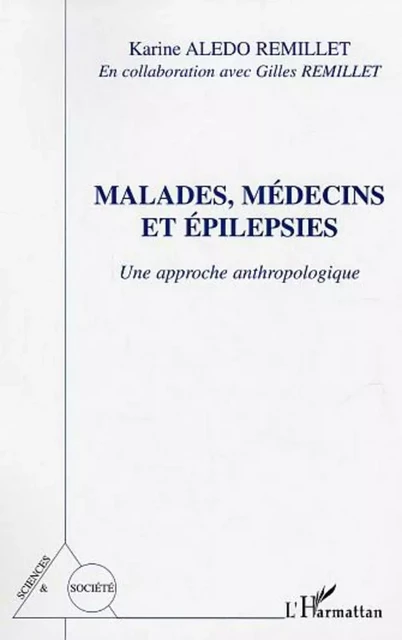 Malades, médecins et épilepsies - Karine Aledo Remillet, Gilles Remillet - Editions L'Harmattan