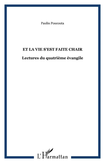 Et la vie s'est faite chair - Paulin Sébastien Poucouta - Editions L'Harmattan