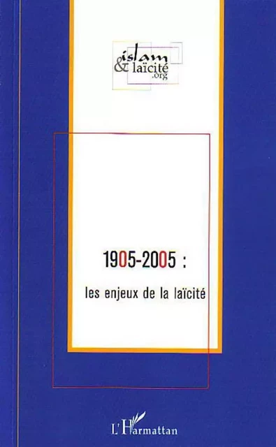 1905-2005 : les enjeux de la laïcité - Alain Gresh, Driss El Yazami, Jean Boussinesq, Alain Boyer, Joël Roman, Alain Bondeelle, Michel Morineau, Michel Tubiana, Tariq Ramadan, Emile Poulat - Editions L'Harmattan