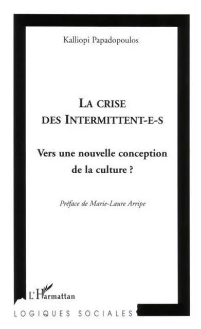 La crise des intermittent-e-s - Kalliopi Papadopoulos - Editions L'Harmattan