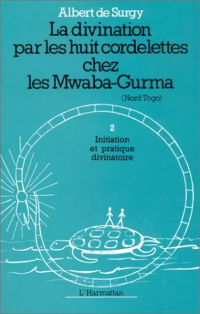 La divination par les huit cordelettes chez les Mwaba - Albert de Surgy - Editions L'Harmattan