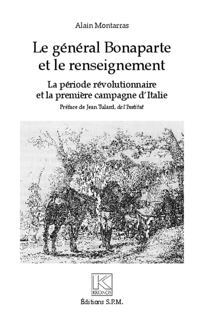 Le général Bonaparte et le renseignement - Alain Montarras - SPM