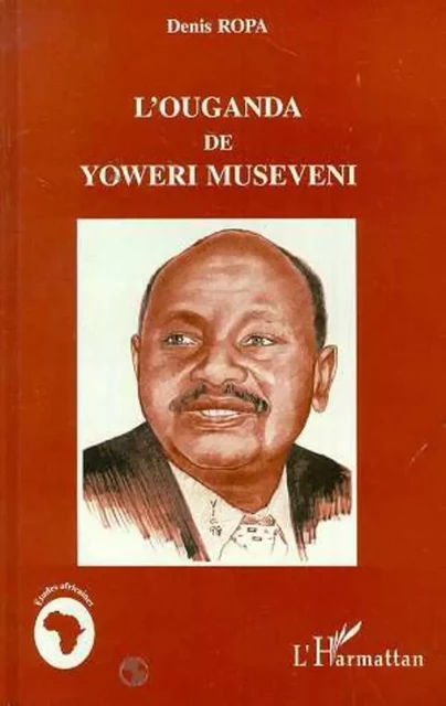 L'ouganda de Yoweri Museveni - Denis Laurent-Ropa - Editions L'Harmattan