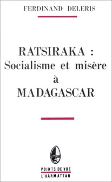 Ratsiraka: socialisme et misère à Madagascar - Ferdinand Déléris - Editions L'Harmattan