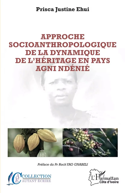 Approche socioanthropologique de la dynamique de l'héritage en pays agni ndénié - Prisca Justine EHUI - Editions L'Harmattan