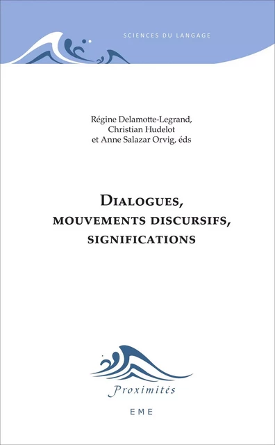 Dialogues, mouvements discursifs, significations - Régine Delamotte-Legrand, Hudelot Christian, Anne Salazar-Orvig - EME Editions