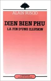 Dien Bien Phu, la fin d'une illusion