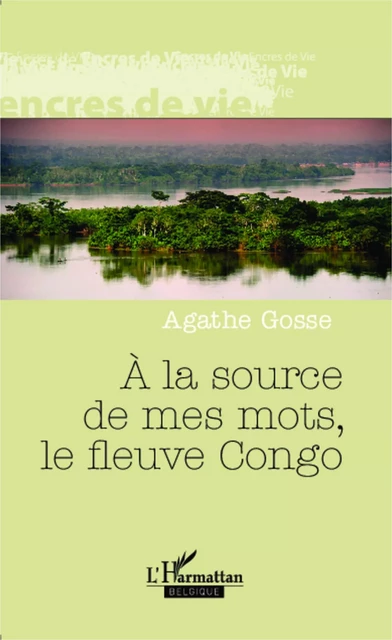 A la source de mes mots, le fleuve Congo - Agathe Gosse - Editions L'Harmattan