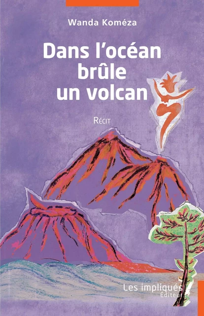 Dans l'océan brûle un volcan - Wanda Koméza - Les Impliqués