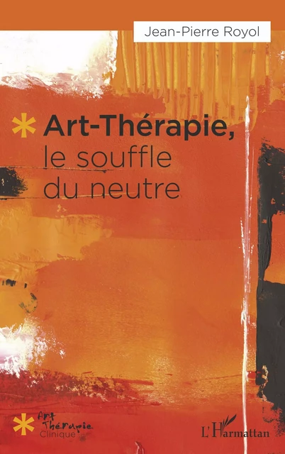 Art-thérapie, le souffle du neutre - Jean-Pierre Royol - Editions L'Harmattan