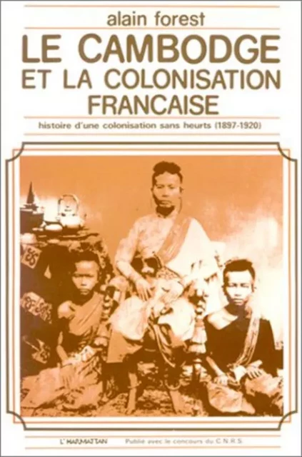 Le Cambodge et la colonisation française (1897-1920) - Alain Forest - Editions L'Harmattan