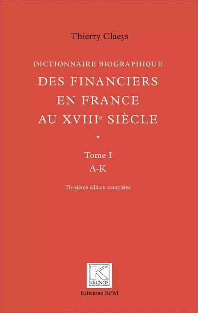 Dictionnaire biographique des financiers en France au XVIIIe siècle - Thierry Claeys - SPM