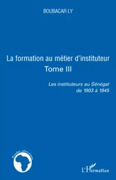 la formation au métier d'instituteur les instituteurs au sénégal de 1903 à 1945