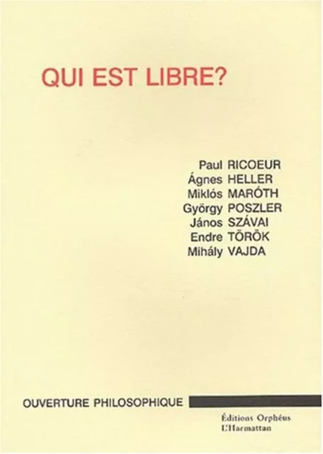 QUI EST LIBRE ? - Janos Szavai, Gyorgy Poszler, Miklos Maroth, Ágnes Heller, Paul Ricoeur - Editions L'Harmattan