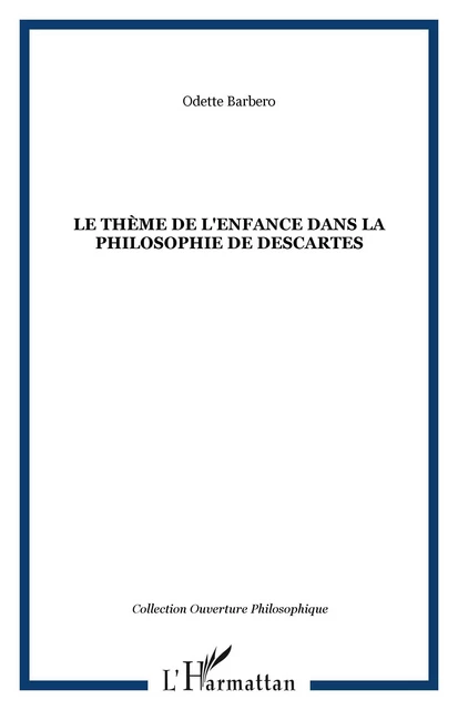 Le thème de l'enfance dans la philosophie de Descartes - Odette Barbero - Editions L'Harmattan