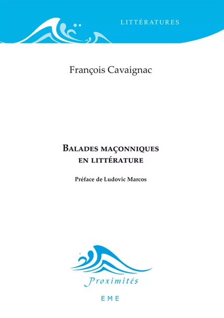 Balades maçonniques en littérature - François Cavaignac - EME Editions