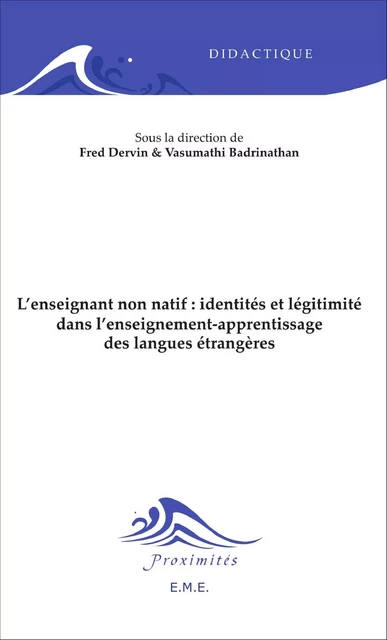 L'enseignant non natif : identités et légitimité dans l'enseignement-apprentissage des langues étrangères - Vasumathi Badrinathan, Fred Dervin - EME Editions