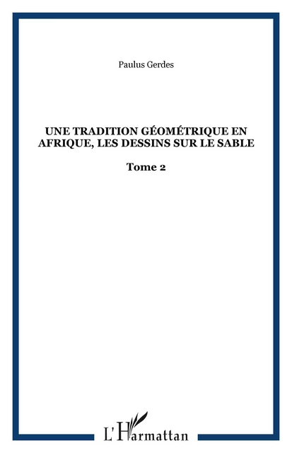 Une tradition géométrique en Afrique, les dessins sur le sable - Paulus Gerdes - Editions L'Harmattan