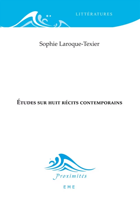 Études sur huit récits contemporains - Sophie Laroque-Texier - EME Editions