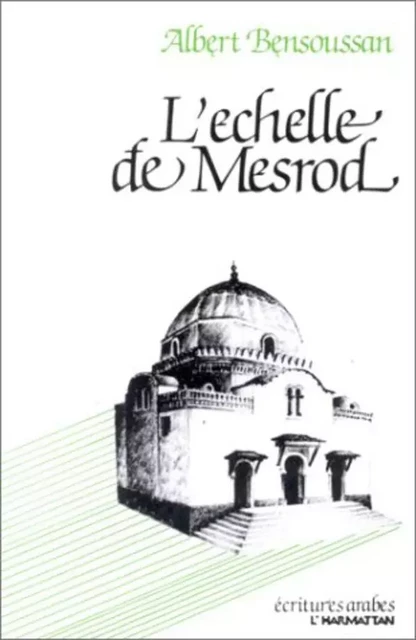 L'échelle de Mesrod ou parcours algérien de mémoire juif - Albert Bensoussan - Editions L'Harmattan