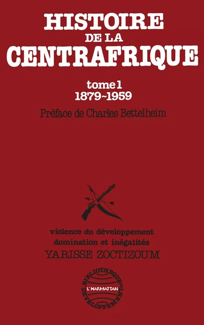 Histoire de la Centrafrique Tome - 1 : 1879-1959 - Yarisse Zoctizoum - Editions L'Harmattan