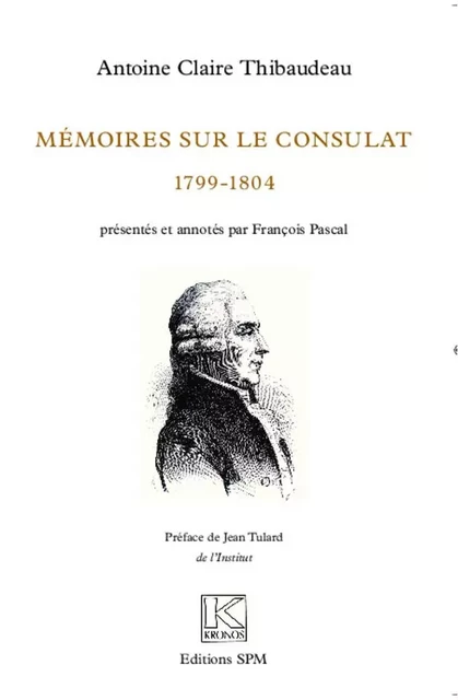 Mémoires sur le Consulat (1799-1804) - Antoine-Claire Thibaudeau - SPM