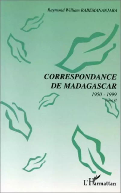 CORRESPONDANCE DE MADAGASCAR 1950-1999 - Raymond-William Rabemananjara - Editions L'Harmattan