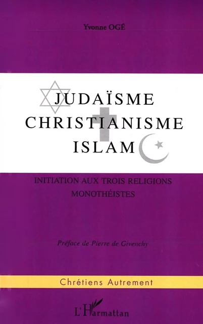 JUDAISME, CHRISTIANISME , ISLAM - Yvonne Ogé - Editions L'Harmattan