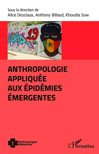 Anthropologie appliquée aux épidémies émergentes - Alice Desclaux, Anthony Billaud, Khoudia Sow - Editions L'Harmattan