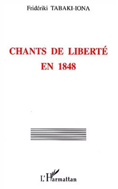 CHANTS DE LIBERTÉ EN 1848 - Fridériki Tabaki-Iona - Editions L'Harmattan