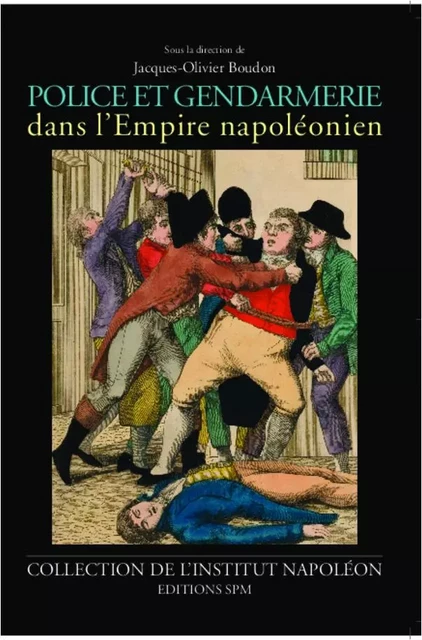 Police et gendarmerie dans l'Empire napoléonien - Jacques-Olivier Boudon - SPM