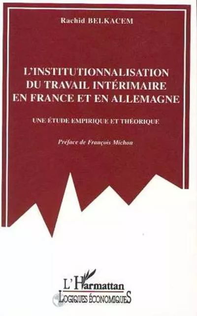 L'institutionnalisation du travail intérimaire en France et en Allemagne - Rachid Belkacem - Editions L'Harmattan