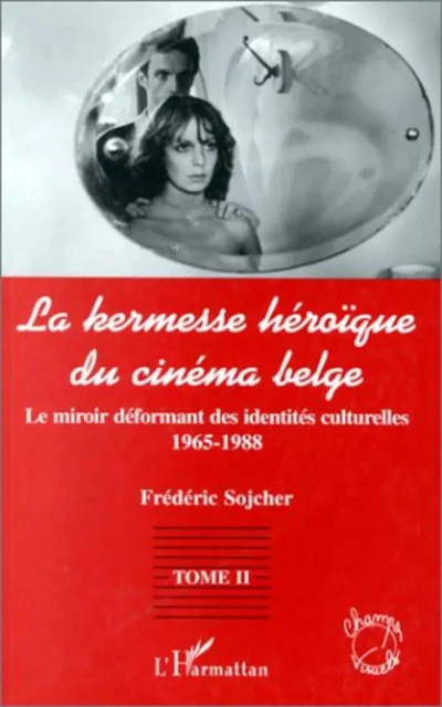 LA KERMESSE HEROIQUE DU CINEMA BELGE - Frédéric Sojcher - Editions L'Harmattan