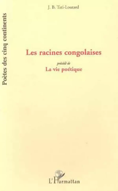 Les Racines Congolaises - Jean-Baptiste Tati-Loutard - Editions L'Harmattan