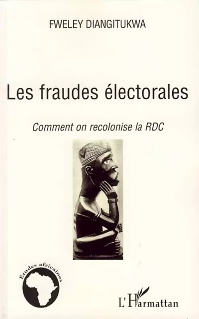 Les fraudes électorales - Diangitukwa Fweley - Editions L'Harmattan