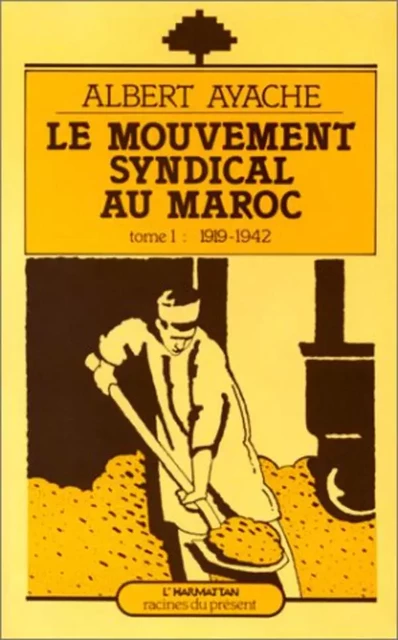 Le mouvement syndical au Maroc - Albert Ayache - Editions L'Harmattan