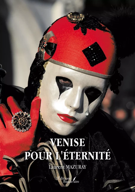 Venise pour l'éternité - Laurent Mazuray - Éditions Baudelaire