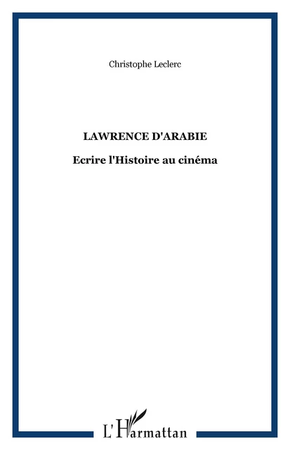 LAWRENCE D'ARABIE - Christophe Leclerc - Editions L'Harmattan