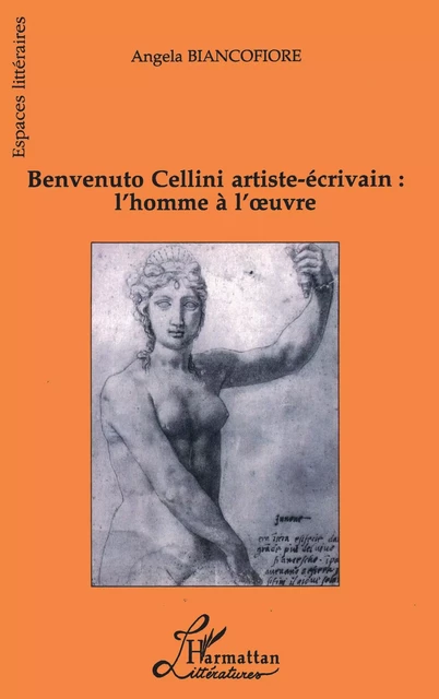 Benvenuto Cellini artiste-écrivain : l'homme à l'oeuvre - Angela Bancofiore - Editions L'Harmattan