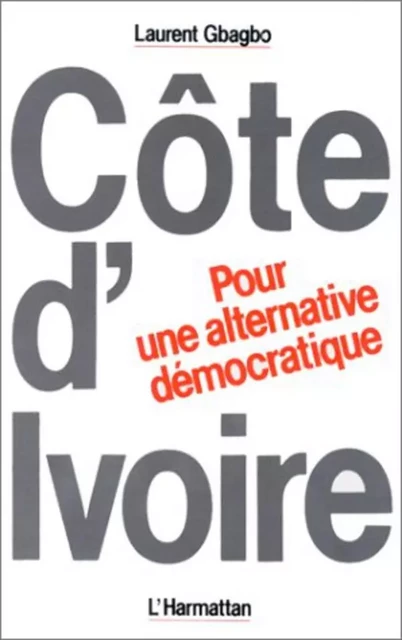 Côte-d'Ivoire : Pour une alternative démocratique - Laurent Gbagbo - Editions L'Harmattan