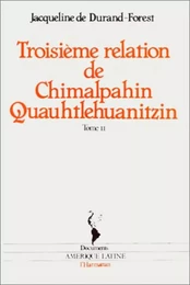 Troisième relation de Chimalpahin Quauhtlehuanitzin