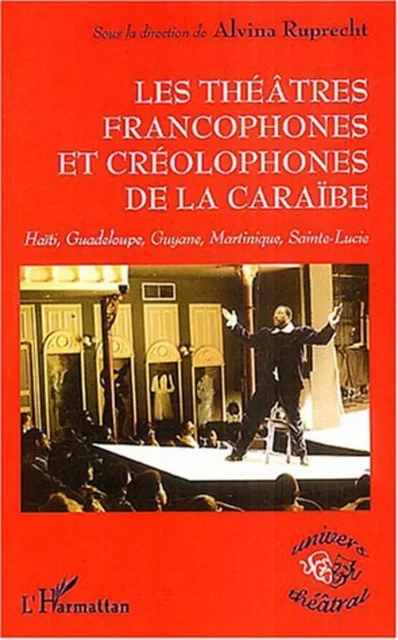 THEÂTRES FRANCOPHONES ET CREOLOPHONES DE LA CARAÏBE - Alvina Ruprecht - Editions L'Harmattan